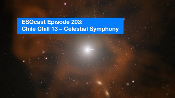 Screenshot of ESOcast 203: Chile Chill 13 — Celestial Symphony